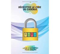 Décryptez le code du cadenas Livre d'activités pour adultes: Trouvez le code de déverrouillage du cadenas | ce cahier d'activités possède plusieurs ... du math Testez votre esprit de raisonnement