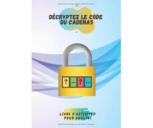 Décryptez le code du cadenas Livre d'activités pour adultes: Trouvez le code de déverrouillage du cadenas | ce cahier d'activités possède plusieurs ... du math Testez votre esprit de raisonnement