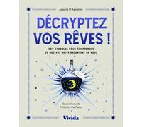 Décryptez Vos Rêves ! - 300 Symboles Pour Comprendre Ce Que Vos Nuits Racontent De Vous
