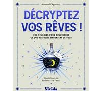 Décryptez vos rêves ! - 300 symboles pour comprendre ce que vos nuits racontent de vous Azzura D'Agostino (Auteur), Federica de Fazio (Illustration), Pangea (Traduction)