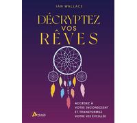Décryptez vos rêves Accédez à votre inconscient et transformez votre vie éveillée - Ian Wallace - Artemis Eds - relié - Guide