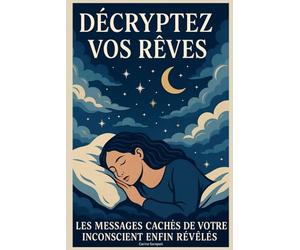 Décryptez Vos Rêves : Les Messages Cachés de Votre Inconscient enfin Révélés