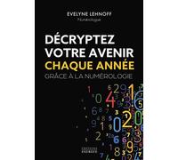 Décryptez votre avenir chaque année grâce à la numérologie - Evelyne Lehnoff - Exergue - broché - Guide