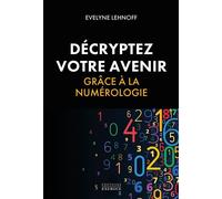 Décryptez votre avenir grâce à la numérologie - Evelyne Lehnoff - Exergue - ebook (ePub) - Guide