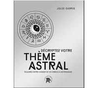 Décryptez votre thème astral - COLLECTOR: Eclairez votre chemin de vie grâce à l'astrologie