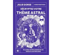 Décryptez Votre Thème Astral - Eclairez Votre Chemin De Vie Grâce À L'astrologie