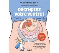 Décryptez votre ventre ! Le guide pratique qui révèle les secrets et les couacs de votre système digestif - Pauline Guillouche - Vuibert - broché - Guide
