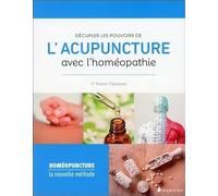 Décupler les pouvoirs de l'acupuncture avec l'homéopathie - Homéopuncture