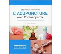 Décupler Les Pouvoirs De L'acupuncture Avec L'homéopathie - La Nouvelle Méthode Homéopuncture