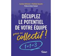 Décuplez le potentiel de votre équipe grâce au collectif !: 1 + 1 = 3