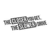 Decus Shop The Closer You Get The Slower I Drive L 0035 (Gris) // Autocollant JDM Style Transfert de Vinyle