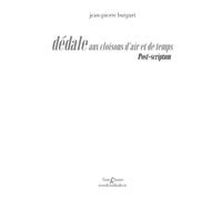 Dédales Aux Cloisons D'air Et De Temps - Post-Scriptum