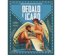 Dedalo e Icaro. Piccola libreria dei miti classici. Ediz. a colori
