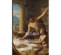 DÉDALO: El Legado de Dédalo: Ingenio y Tragedia