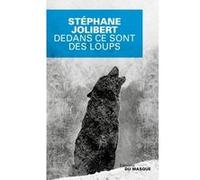 Stéphane Jolibert – Dedans ce sont des loups – Roman – Broché