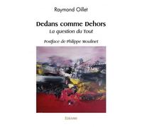 Dedans comme dehors La question du Tout - Raymond Oillet - Edilivre-Aparis - broché - Essai