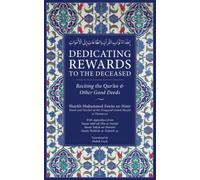 Dedicating Rewards to the Deceased:: Reciting the Quran & Other Good Deeds