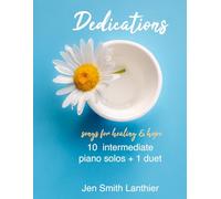 Dedications - Songs for Healing & Hope: 10 Intermediate Piano Solos + 1 Duet