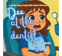 Dee at the Dentist: A Sweet, Encouraging Story About Overcoming Fear, Courage, and the Tooth Fairy