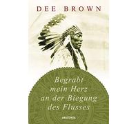 Dee Brown Helmut Degner Begrabt mein Herz an der Biegung des Flusses (Relié)