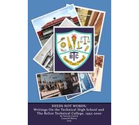 Deeds Not Words: Writings On The Technical High School And The Belize Technical College, 1952 - 2000