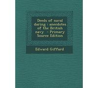 Deeds of Naval Daring: Anecdotes of the British Navy - Primary Source Edition