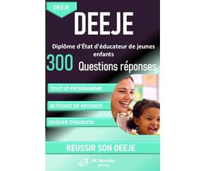 DEEJE - Diplôme d’État d’Éducateur de Jeunes Enfants : plus de 300 questions réponses pour réviser tout le programme: plus de 30 fiches de révision et ... dossier d’analyse du parcours professionnel
