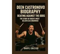 Deen Castronovo Biography:Beating Against the Odds: The Story of Rock’s Most Relentless Drummer