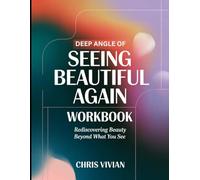 Deep Angle of Seeing Beautiful Again: Rediscovering Beauty Beyond What You See