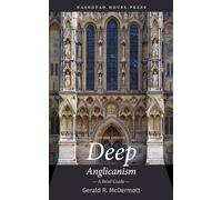 Deep Anglicanism: A Brief Guide
