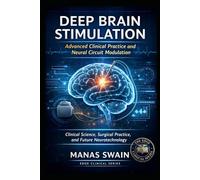 Deep Brain Stimulation: Advanced Clinical Practice and Neural Circuit Modulation: Clinical Science, Surgical Practice, and Future Neurotechnology