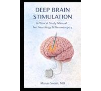 Deep Brain Stimulation (DBS): A Clinical Study Manual for Medical Students, Neurosurgery, Neurology, General Practice, and Researchers