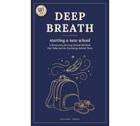 Deep Breath: Starting a New School: A Reassuring Starting-School Gift Book - Pep-Talks and the Psychology Behind Them