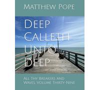 Deep Calleth Unto Deep: All Thy Breakers and Waves, Volume Thirty-Nine