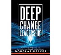 Deep Change Leadership: A Model for Renewing and Strengthening Schools and Districts | Douglas B. Reeves Douglas B. Reeves (Auteur)