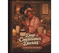 Deep Conditioner Diaries: A Hair Rituals Collection Composition Notebook