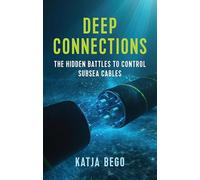 Deep Connections: The Hidden Battles to Control Subsea Cables
