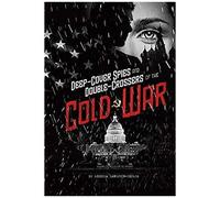 Deep-Cover Spies And Double-Crossers Of The Cold War
