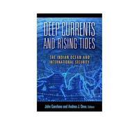 Deep Currents And Rising Tides: The Indian Ocean And International Security