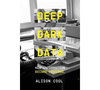 Deep Dark Data How Information Became Personal - Alison Cool - University of California Press - ebook (ePub) - Livre