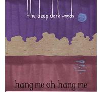 The Deep Dark Woods - Oh Hang Me