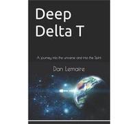 Deep Delta T A journey into the universe and into the Spirit Second Edition - Dan Lemaire - Amazon Digital Services LLC KDP - Livre en Anglais Dan LemaireDan Lemaire (Auteur)