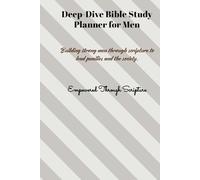 Deep-Dive Bible Study Planner for Men: Building strong men through scripture to lead families and the society | Empowered Through Scripture
