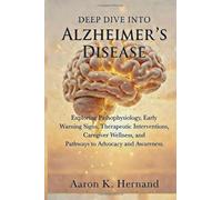 Deep Dive into Alzheimer's Disease: Exploring Pathophysiology, Early Warning Signs, Therapeutic Interventions, Caregiver Wellness, and Pathways to Advocacy and Awareness