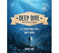 Deep Dive into the Old Testament: 51 Expeditions in God's Word
