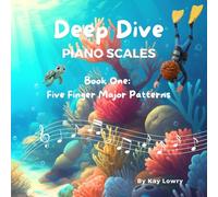 Deep Dive Piano Scales: Book One: Five Finger Major Scale Patterns