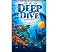Deep Dive: The Ultimate Ocean Trivia Book: Fascinating Questions on Sea Creatures, Shipwrecks, and the Mysteries of the Deep for Trivia Nights and Ocean Lovers