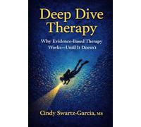 Deep Dive Therapy: Why Evidence-Based Therapy Works - Until It Doesn't