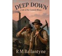 Deep Down: A tale of the Cornish Mines (Illustrated)