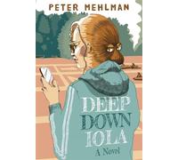 Deep Down Iola: A Novel About a Young Woman with a Bizarre Gift - Peter Mehlman - The Sager Group - ebook (ePub) - Livre